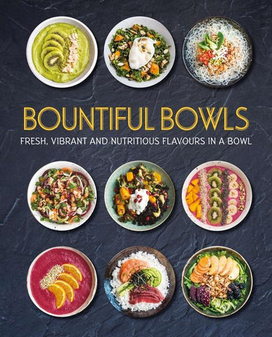 Bountiful Bowls - Fresh, Vibrant and Nutritious Flavours in a Bowl (Hardcover)